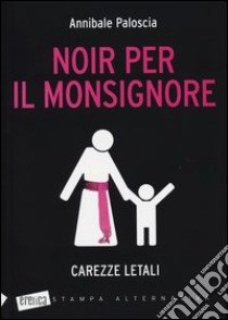 Noir per il monsignore. Carezze letali libro di Paloscia Annibale