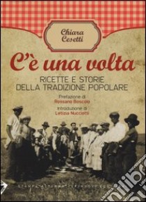 C'è una volta. Ricette e storie della tradizione popolare libro di Cesetti Chiara