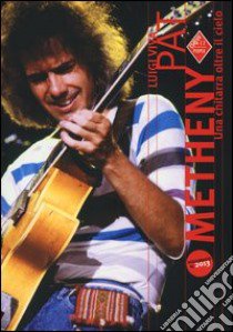 Pat Metheny. Una chitarra oltre il cielo libro di Viva Luigi