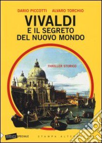 Vivaldi e il segreto del nuovo mondo libro di Piccotti Dario; Torchio Alvaro