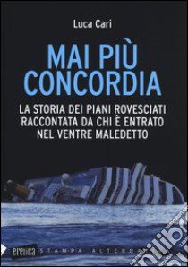 Mai più concordia. La storia dei piani rovesciati raccontata da chi è entrato nel ventre maledetto libro di Cari Luca