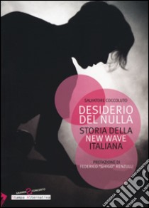 Desiderio del nulla. Storia della new wave italiana libro di Coccoluto Salvatore