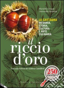 Il riccio d'oro. La castagna. Memoria, storia, cultura e arte culinaria libro di Groppi Mariella; Sabatini Antonella