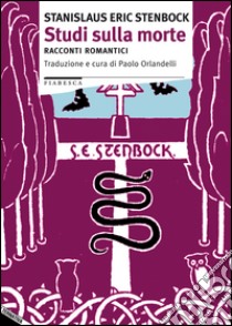 Studi sulla morte. Racconti romantici libro di Stenbock Stanislaus E.; Orlandelli P. (cur.)