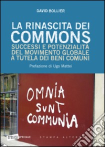 La rinascita dei Commons. Successi e potenzialità del movimento globale a tutela dei beni comuni libro di Bollier David