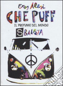 Che puff. Il profumo del mondo. Sballata libro di Alesi Eros