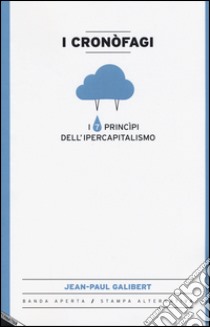 I cronòfagi. I 7 principi dell'ipercapitalismo libro di Galibert Jean-Paul