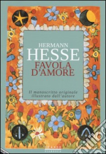 Favola d'amore. Le trasformazioni di Pictor libro di Hesse Hermann; Baraghini M. (cur.)