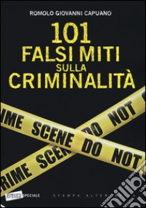 101 falsi miti sulla criminalità libro di Capuano Romolo G.