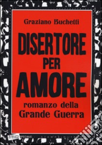 Disertore per amore libro di Buchetti Graziano