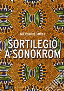 Sortilegio a Sonokrom libro di Parkes Nii Ayikwei