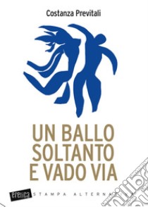 Un ballo soltanto e vado via libro di Previtali Costanza