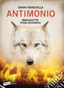 Antimonio. Manualetto rivoluzionario libro di Revoltella Sarah