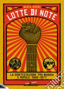 Lotte di note. La contestazione tra musica e parole: 1968-1977 libro di Rossi Maria