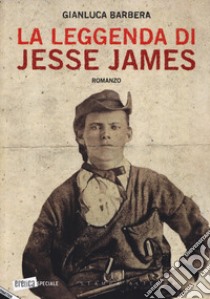 La leggenda di Jesse James libro di Barbera Gianluca