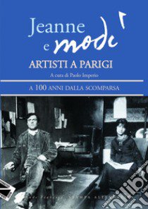 Jeanne e Modì. Artisti a Parigi. A 100 anni dalla scomparsa libro di Imperio P. (cur.)