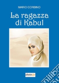 La ragazza di Kabul libro di Corbino Mario