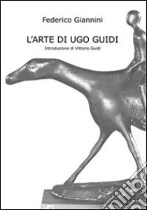 L'arte di Ugo Guidi. Ediz. illustrata libro di Giannini Federico