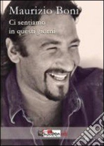 Ci sentiamo in questi giorni libro di Boni Maurizio