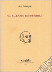 Il silenzio impossibile libro di Bousquet Joë; Castronuovo A. (cur.)