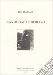 L'Antigone di Berlino libro di Hochhuth Rolf; Sotera F. (cur.)