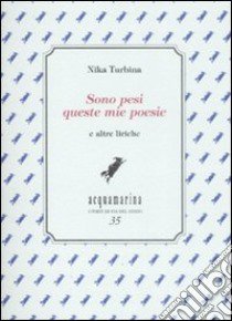 Sono pesi queste mie poesie. E altre liriche libro di Turbina Nika; Federici F. (cur.)