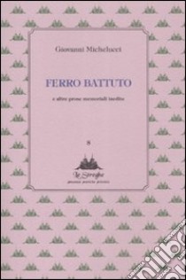 Ferro battuto e altre prose memoriali inedite libro di Michelucci Giovanni; Musumeci L. (cur.)