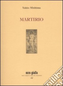 Martirio libro di Mishima Yukio; Cappellini F. (cur.)