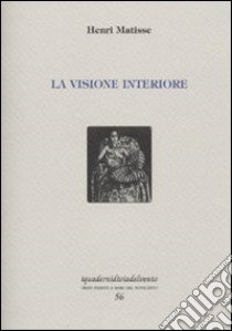 La visione interiore libro di Matisse Henri; Castronuovo A. (cur.)