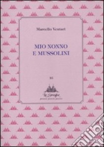 Mio nonno e Mussolini libro di Venturi Marcello