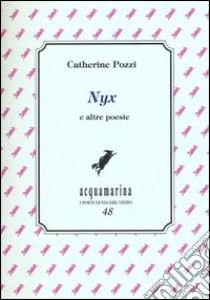 Nyx e altre poesie libro di Pozzi Catherine; Ciardi C. (cur.)