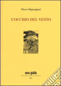 L'occhio del vento libro di Bigongiari Piero; Iacuzzi P. F. (cur.)