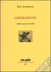 Liberazione e altre prose insedite libro di Jerusalem Else