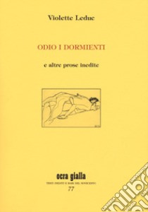 Odio i dormienti e altre prose inedite libro di Leduc Violette; Marchesiello M. (cur.)