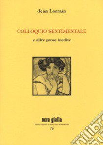 Colloquio sentimentale e altre prose inedite libro di Lorrain Jean; Calaprice A. (cur.)