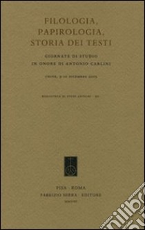 Filologia, papirologia, storia dei testi. Giornate di studio in onore di Antonio Carlini (Udine, 9-10 dicembre 2005) libro