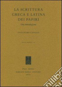 La scrittura greca e latina dei papiri. Una introduzione libro di Cavallo Guglielmo