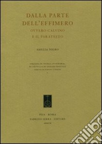 Dalla parte dell'effimero. Ovvero Calvino e il paratesto libro di Nigro Amelia