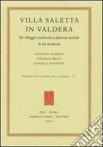 Villa Saletta in Valdera. Da villaggio medievale a fattoria modello di età moderna libro di Alberti Antonio; Bruni Stefano; Stiaffini Daniela