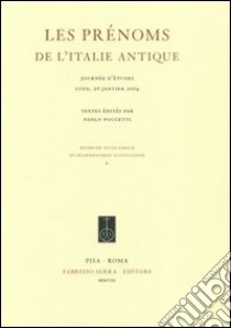 Les prènoms de L'Italie antique. Journèe d'ètudes (Lyon, 26 Janvier 2004) libro di Poccetti P. (cur.)