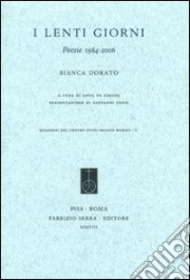 I lenti giorni. Poesie 1984-2006 libro di Dorato Bianca; De Simone A. (cur.)