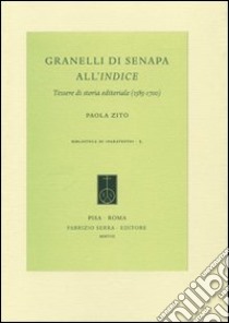 Granelli di senapa all'indice. Tessere di storia editoriale (1585-1700) libro di Zito Paola