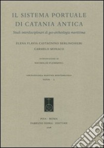 Il sistema portuale di Catania antica. Studi interdisciplinari di geo-archeologia marittima libro di Castagnino Berlinghieri Elena F.; Monaco Carmelo