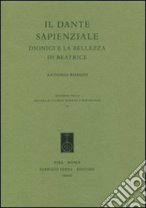 Il Dante sapienziale. Dionigi e la bellezza di Beatrice libro di Rossini Antonio