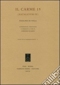 Il carme 15 (Natalicium IV) libro di Paolino da Nola (san); Sciajno L. (cur.)