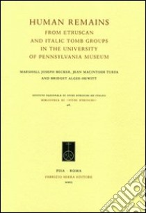 Human Remains from Etruscan and Italic Tomb Groups in the University of Pennsylvania Museum libro di Becker Marshall J.; Macintosh Turfa Jean; Algee-Hewitt Bridget