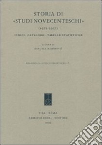 Storia di «Studi novecenteschi» (1972-2007). Indici, catalogo, tabelle statistiche libro di Maksimovic' D. (cur.)