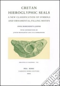 Cretan hieroglyphic seals. A new classification of symbols and ornamental filling motifs libro di Jasink Anna M.