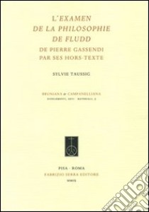 L'examen de la philosophie de Fludd de Pierre Gassendi par ses hors-texte libro di Taussig Sylvie