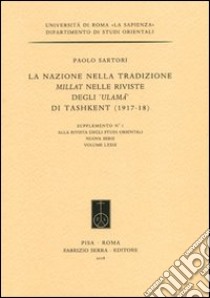 La nazione nella tradizione Millat nelle riviste degli «Ulamà» di Tashkent (1917-18) libro di Sartori Paolo